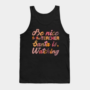 Be Nice To The Teacher Santa Is Watching Funny Christmas Tank Top